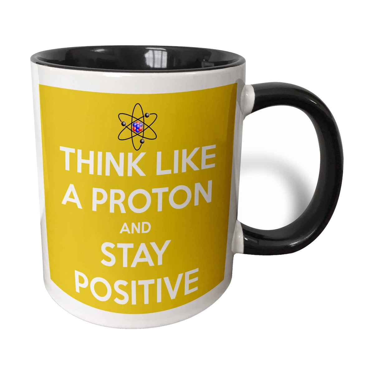 Think Like a Proton and Stay Positive science pun mug