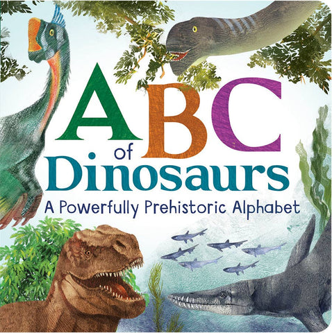 Book - ABC of Dinosaurs: A Powerfully Prehistoric Alphabet Book
